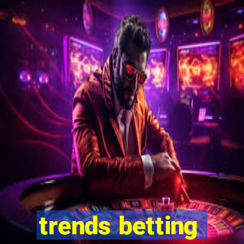 trends betting